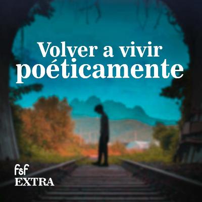 Somos seres poéticos | FSF EXTRA Somos seres poéticos | FSF EXTRA