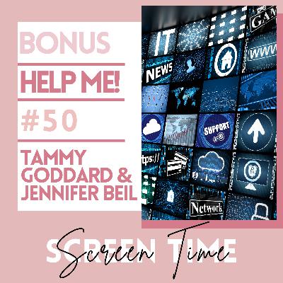 B.50 BONUS-Help Me!: Tammy Goddard & Jennifer Beil | Screen Time