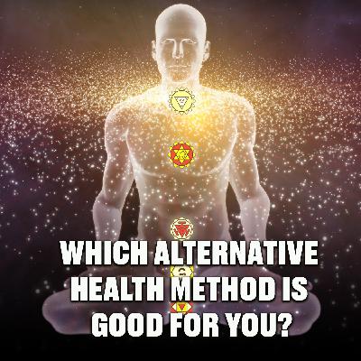 Which Alternative Health method is good for you? Which Alternative Health method is good for you?
