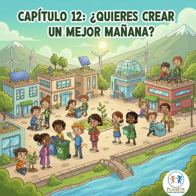 T01*E12 - Escuelas Circulares - ¿Quieres crear un mejor Mañana? T01*E12 - Escuelas Circulares - ¿Quieres crear un mejor Mañana?