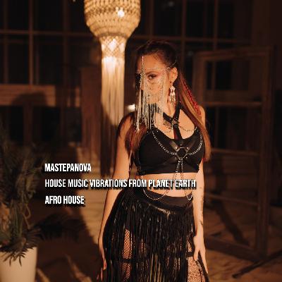 Mastepanova - House music vibrations from planet Earth #14