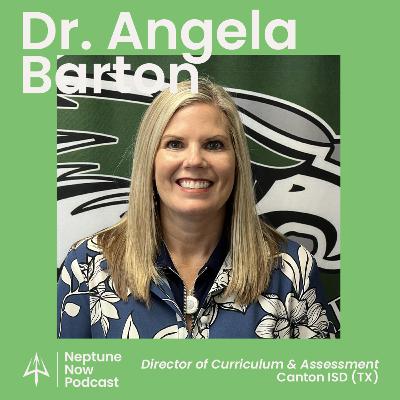 #17: Dr. Angela Barton / Director of Curriculum & Assessment / Canton ISD (TX)