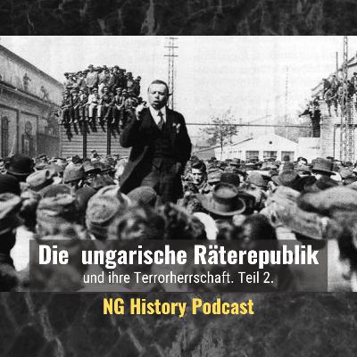 Die ungarische Räterepublik und ihre Terrorherrschaft. Teil 2. NG-History-Podcast. Die ungarische Räterepublik und ihre Terrorherrschaft. Teil 2. NG-History-Podcast.
