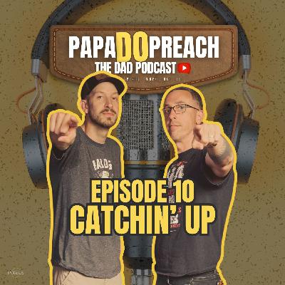 EPISODE 10: CATCHIN' UP