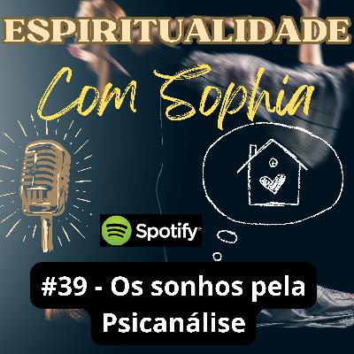 #39 - Os sonhos segundo a Psicanálise