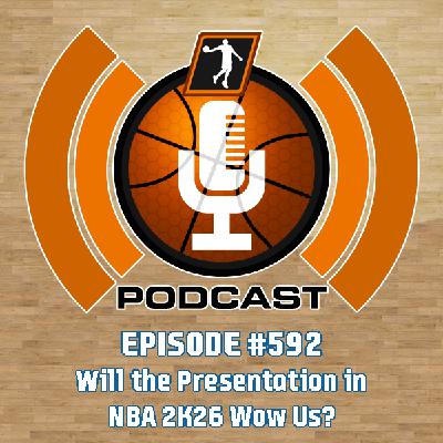 NLSC Podcast #592: Will the Presentation in NBA 2K26 Wow Us?