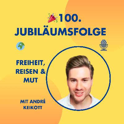 100. Folge: Spontanes Interview über Freiheit, Alleinreisen & Einfach Machen mit André Keikott
