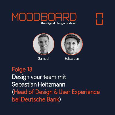 Folge 18: Design your team mit Sebastian Heitzmann (Head of Design & User Experience bei Deutsche Bank)