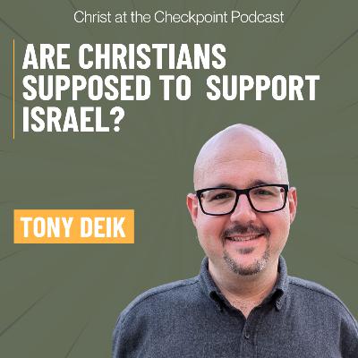 Are Christians Supposed to Support Israel? with Tony Deik