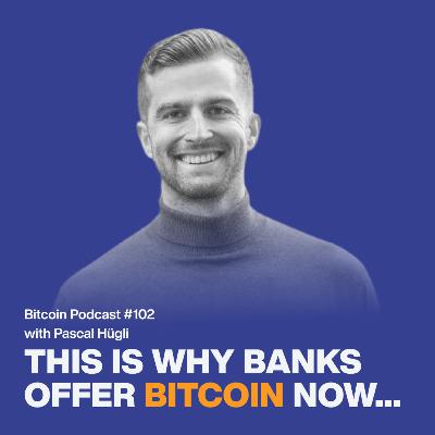 Why Banks Like Bitcoin Now, With Pascal Hügli | Relai Bitcoin Podcast #102