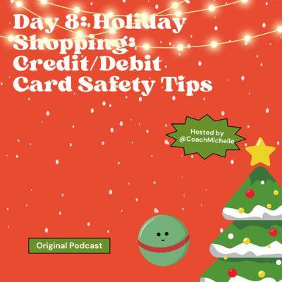 Day 8: Holiday Shopping: Credit/Debit Card Safety Tips Day 8: Holiday Shopping: Credit/Debit Card Safety Tips
