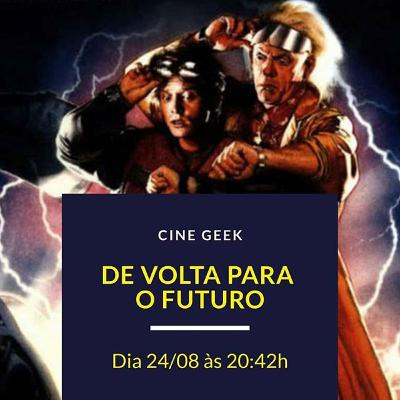 Cine Geek - De Volta para o Futuro Cine Geek - De Volta para o Futuro