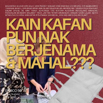 #50: Kain Kafan pun nak kene berjenama dan mahal???