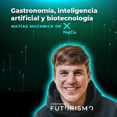Inteligencia artificial, gastronomía y el futuro de la comida - Matías Muchnik de NotCo