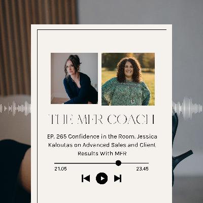 EP. 265 Confidence in the Room. Jessica Kaloutas on Advanced Sales and Client Results With MFR