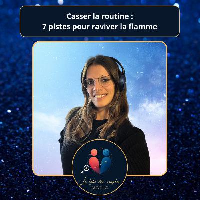 Casser la routine : 7 pistes pour raviver la flamme