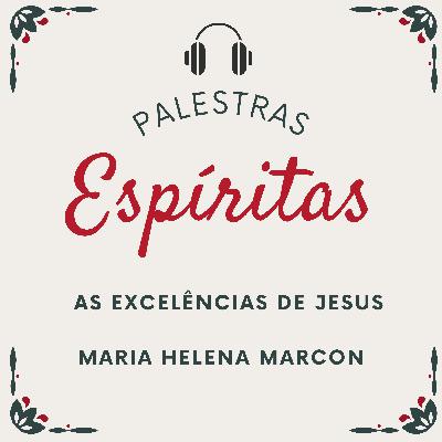 As Excelências de Jesus - Palestra Espírita