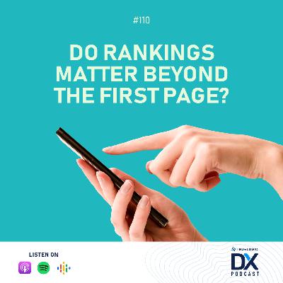 Ep. 110: Do Rankings Matter Beyond the First Page?