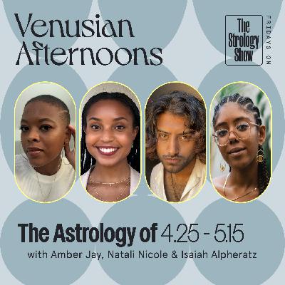 Venusian Afternoons: The Astrology of 4.25-5.15 Venusian Afternoons: The Astrology of 4.25-5.15