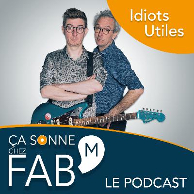 Ça sonne chez Fab'M - Idiots Utiles (Emmanuel Urbanet & Frédéric Volovitch) #14