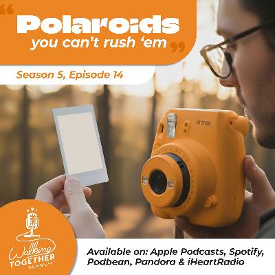 Polaroids, you can't rush 'em