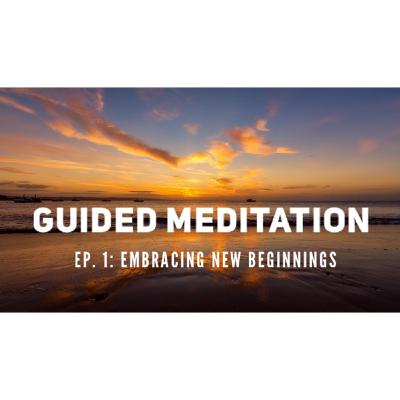 Embracing New Beginnings(Guided Meditation)