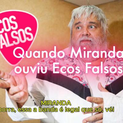 PodFalso nº 20 - quando Miranda ouviu Ecos Falsos PodFalso nº 20 - quando Miranda ouviu Ecos Falsos