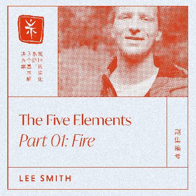 08: The Five Elements Part 01: Fire, with TCM Dr. Lee Smith