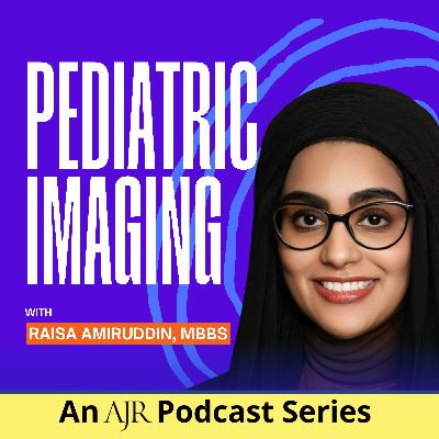 Professional Pathways: Training—Pediatric Imaging, an AJR Podcast Series (Episode 3)