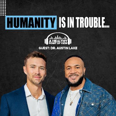 Why Humans May Stop Existing in 50 Years (Nobody’s Talking About This). | Dr. Austin Lake | Ep. 103 Why Humans May Stop Existing in 50 Years (Nobody’s Talking About This). | Dr. Austin Lake | Ep. 103