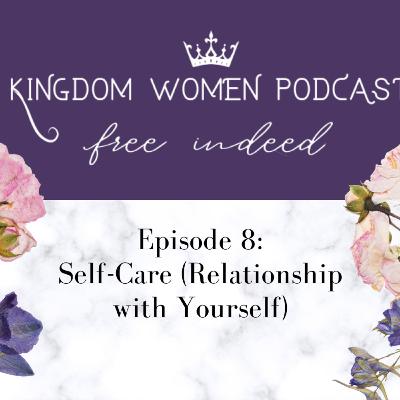 Episode 8: Relationship with Yourself - Self-Care and the Christian Woman