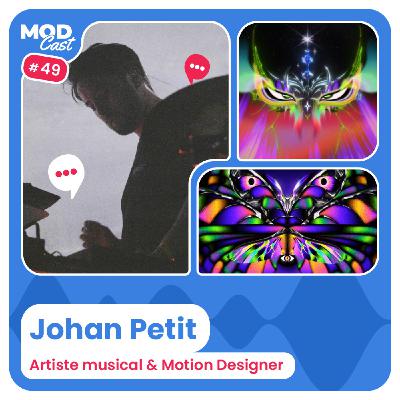 #49 Johan Petit - Artiste musical & Motion Designer