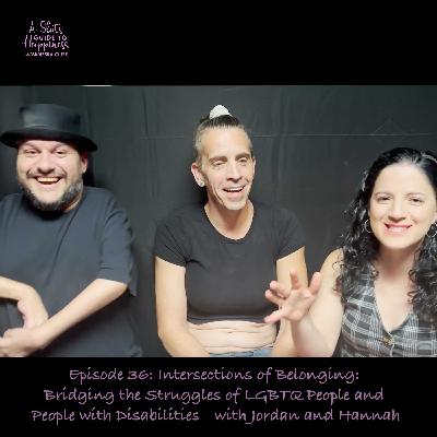 Intersections of Belonging: Bridging the Struggles of LGBTQ People and People with Disabilities - with Jordan and Hannah Intersections of Belonging: Bridging the Struggles of LGBTQ People and People with Disabilities - with Jordan and Hannah