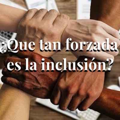 ¿Que tan forzada es la inclusión?