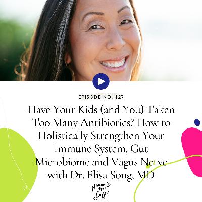 127. It's Cold Season! Holistic Ways to Strengthen Your Kids (and Your) Immune System, Gut Microbiome and Vagus Nerve with Integrative Pediatrician, Dr. Elisa Song, MD 127. It's Cold Season! Holistic Ways to Strengthen Your Kids (and Your) Immune System, Gut Microbiome and Vagus Nerve with Integrative Pediatrician, Dr. Elisa Song, MD