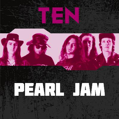 Ep. 8 | Pearl Jam - Ten