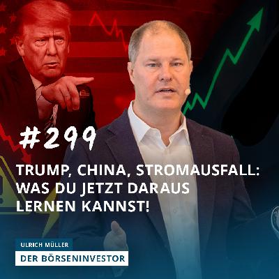 #299 Trump, China, Stromausfall: Was Du jetzt daraus lernen kannst!