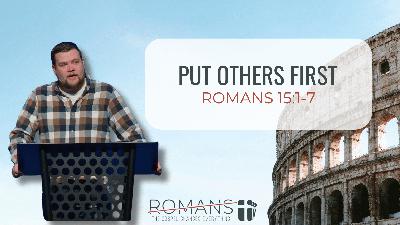 Put Others First (Romans 15:1-7)