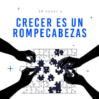 EP2. Crecer es un rompecabezas