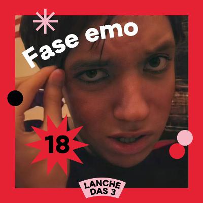 #18 - Fase emo
