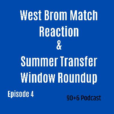 West Brom Match Reaction And Summer Transfer Window Roundup- 90Plus6 Podcast #Episode4