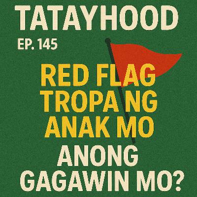 #145 - Red flag tropa ng anak mo, anong gagawin mo? #145 - Red flag tropa ng anak mo, anong gagawin mo?