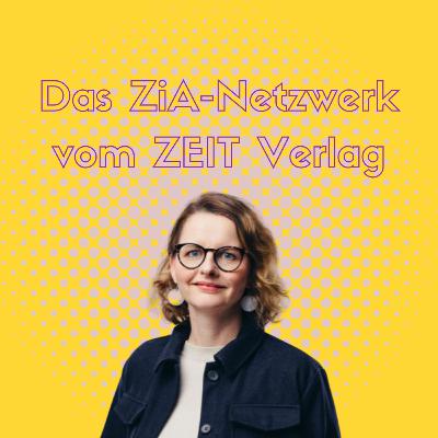 #13- Sichtbarkeit von Wissenschaftlerinnen fördern - Zia Netzwerk vom Zeit Verlag mit Juliane Schmidt