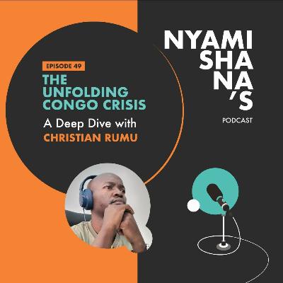 Episode 49: The Unfolding Congo Crisis: A Deep Dive with Christian Rumu