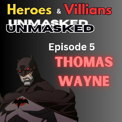 Heroes and Villains Unmasked: Episode 5: Thomas Wayne