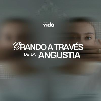 12. Orando a través de la angustia 12. Orando a través de la angustia