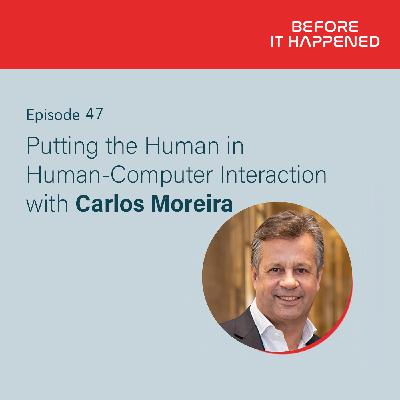 Putting the Human in Human-Computer Interaction with Carlos Moreira