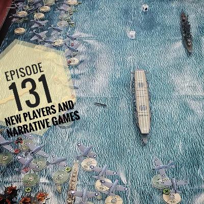 Episode 131 - New Players and Narrative Games