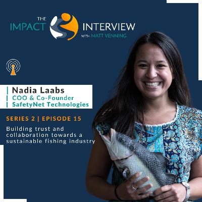 Episode 15: Building trust and collaboration towards a sustainable fishing industry, with Nadia Laabs of SafetyNet Technologies