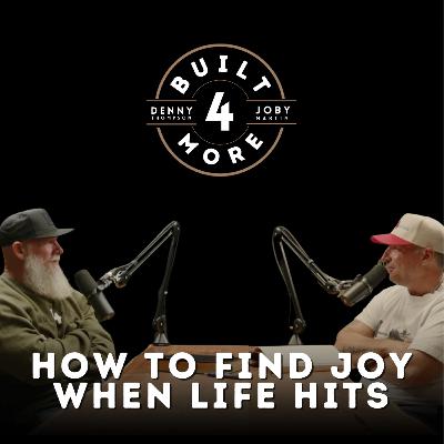 How To Find Joy When Life Hits - Joby Martin & Denny Thompson